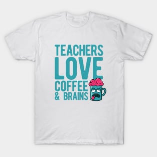 Teachers love coffee and brains T-Shirt